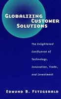 Globalizing Customer Solutions: The Enlightened Confluence of Technology, Innovation, Trade, and Investment артикул 2763d.