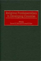Religious Fundamentalism in Developing Countries: (Contributions to the Study of Religion) артикул 2888d.
