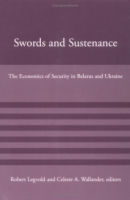 Swords and Sustenance : The Economics of Security in Belarus and Ukraine (American Academy Studies in Global Security) артикул 2949d.
